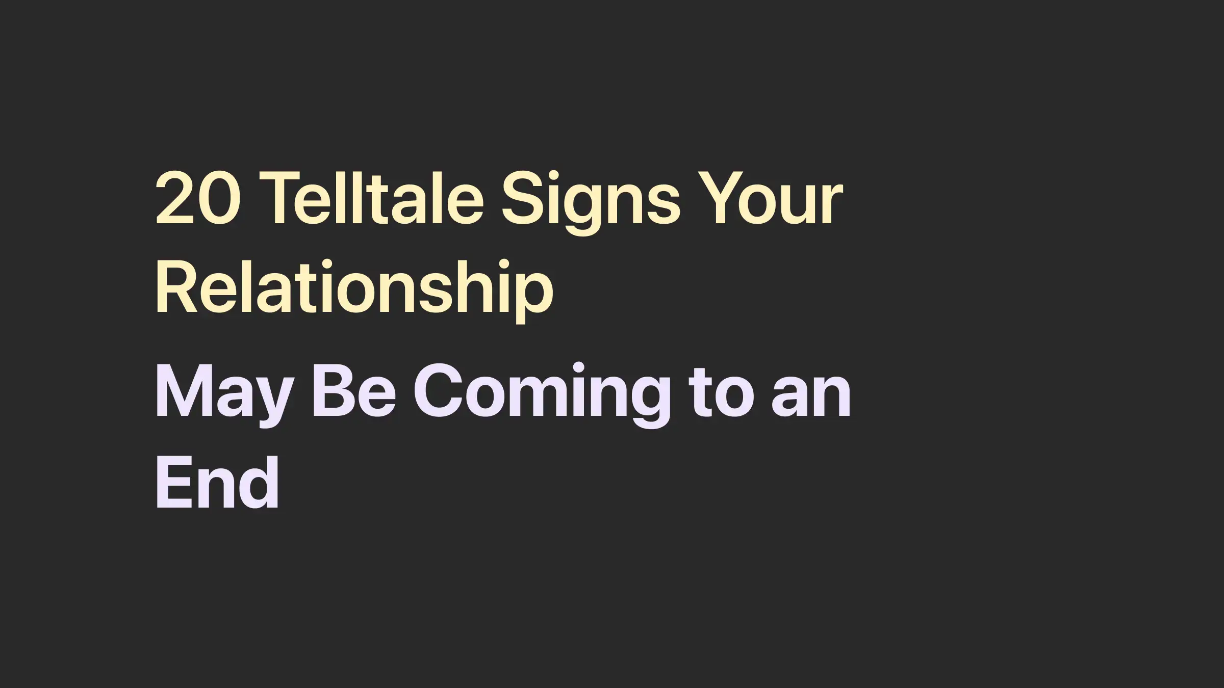 20 Telltale Signs Your Relationship May Be Coming to an End