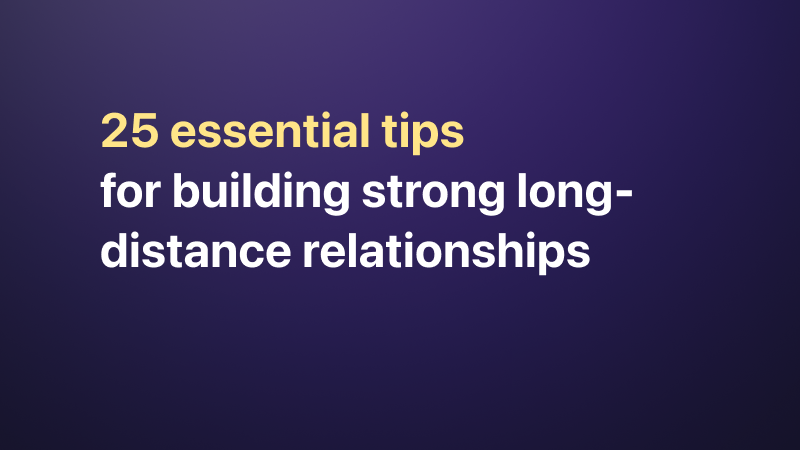 25 Essential Tips for Building Strong Long-Distance Relationships