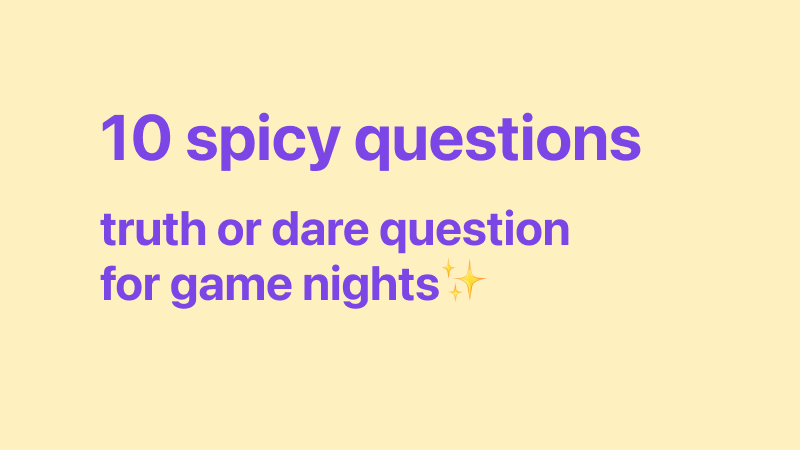 Spicy truth or dare questions: ignite the fun in your game night