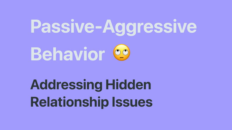 Understanding and addressing passive-aggressive behavior