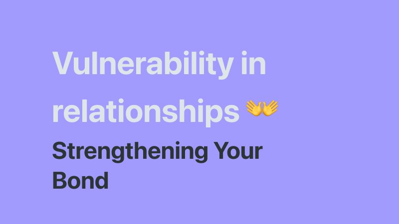 The role of vulnerability in deepening connections