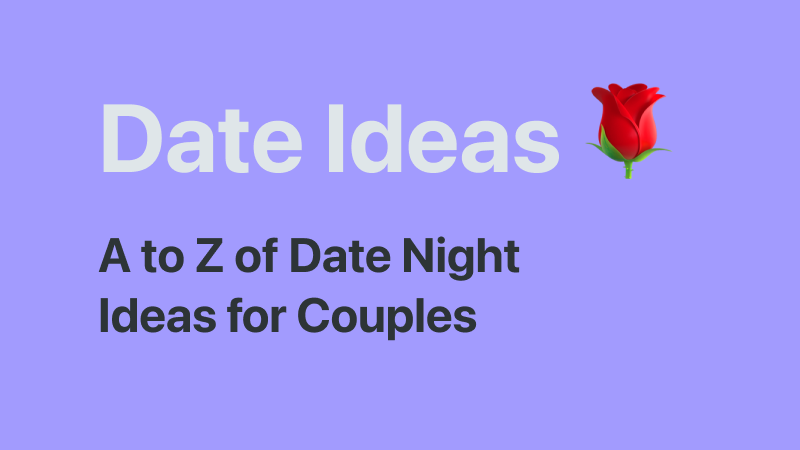 144 Alphabet Date Ideas: A to Z of Date Night Ideas for Couples