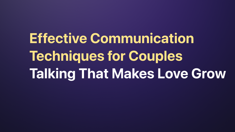 Effective Communication Techniques for Couples