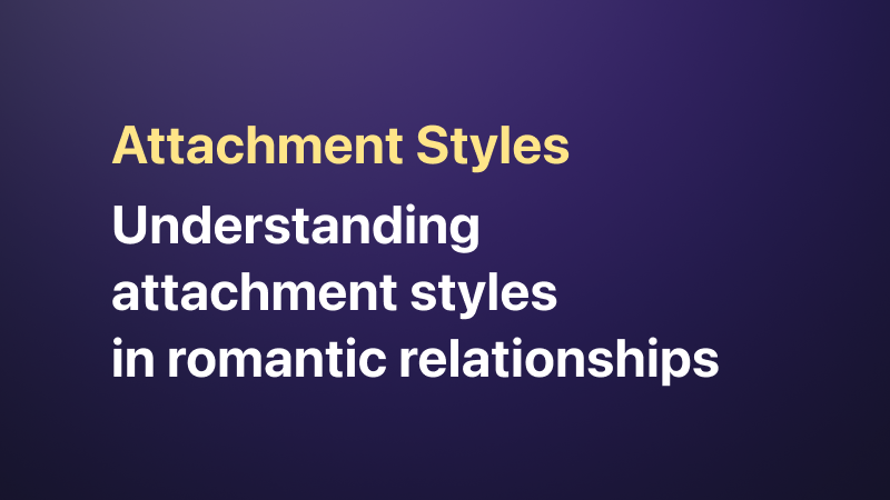 Attachment Styles in Relationships: A Key to Connection