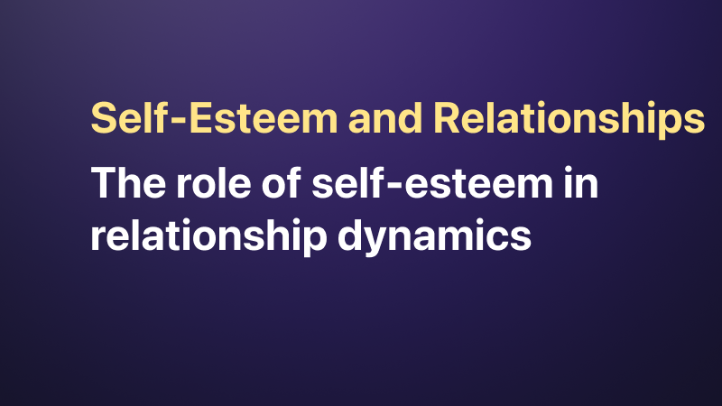 Self-Esteem and Relationships: Building a Stronger Bond