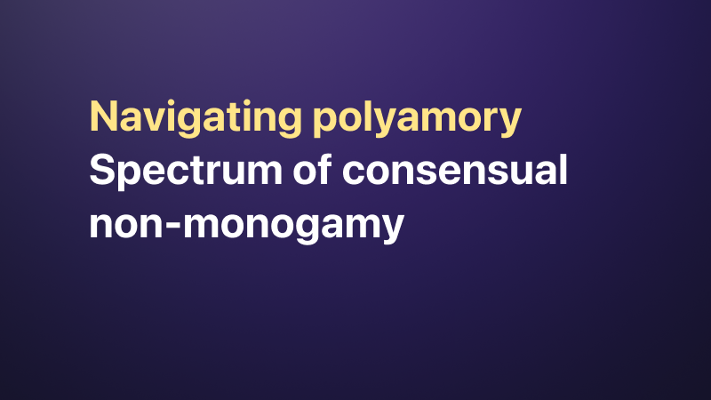 Navigating Polyamory: Understanding Open Relationships and Multiple Partnerships