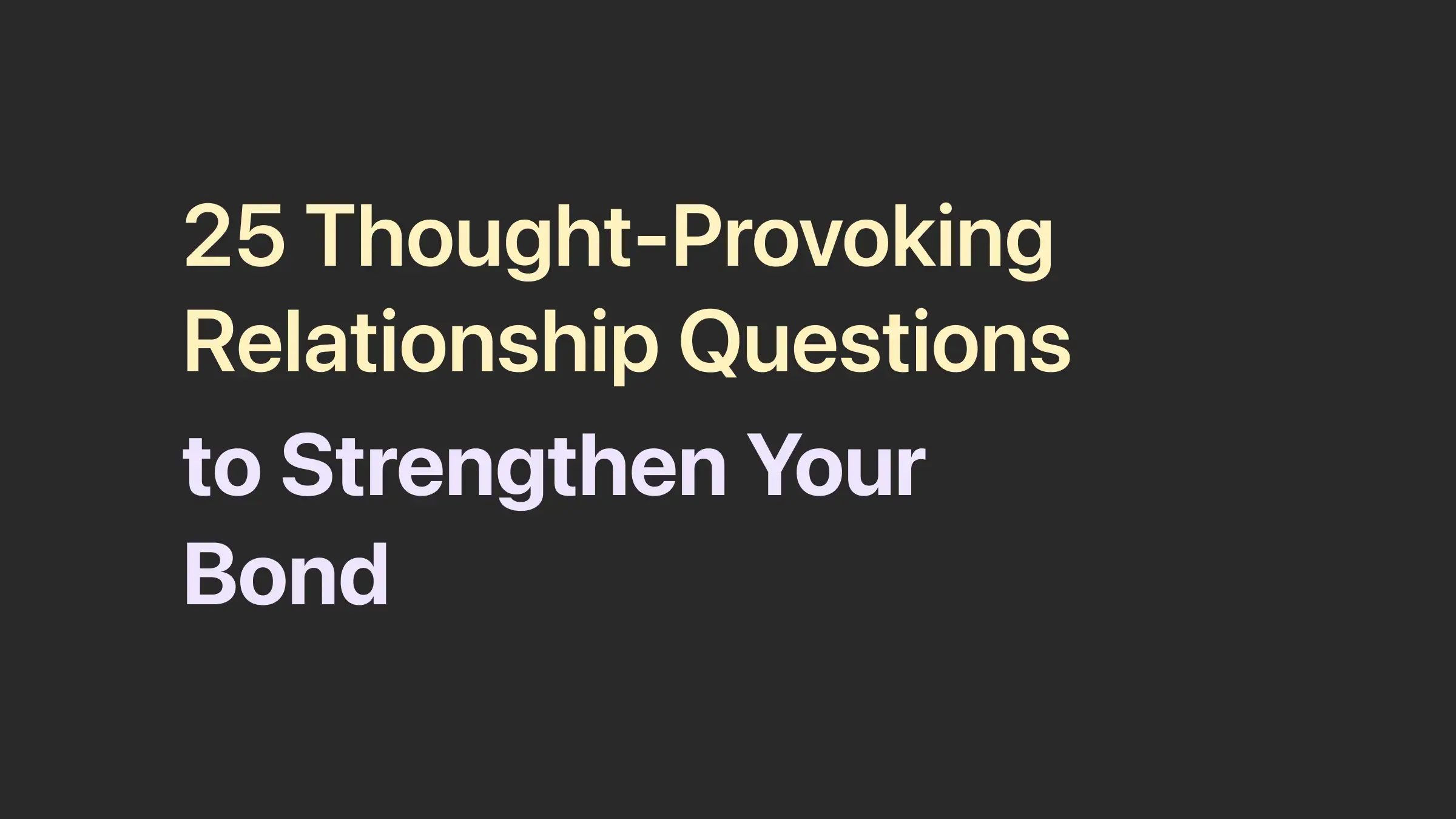 25 Thought-Provoking Relationship Questions to Strengthen Your Bond