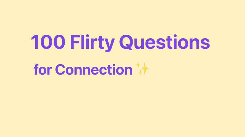 100 Flirty Questions for Connection