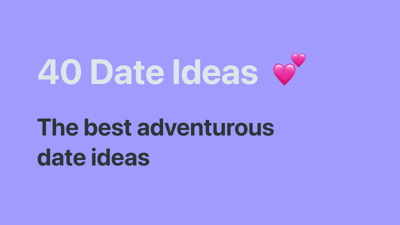 40 Adventurous Date Ideas for You and Your Partner