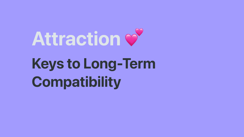 The psychology of attraction and long-term compatibility