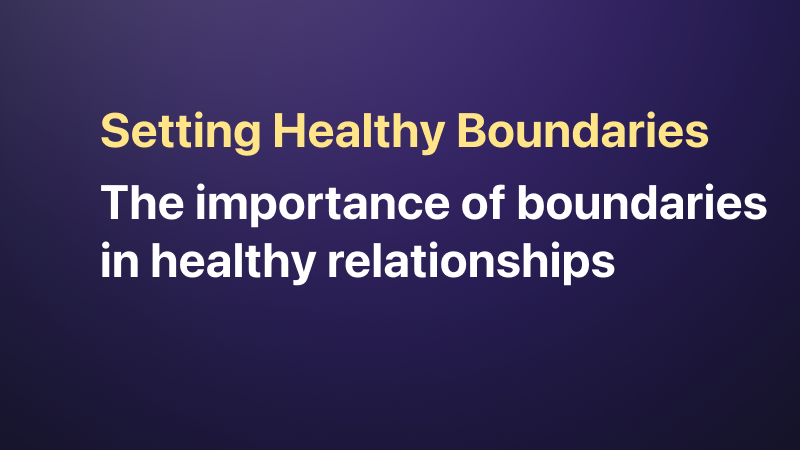 Setting Healthy Boundaries: The Key to Strong Relationships